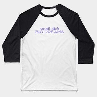 small dick big dreams neon purple Baseball T-Shirt